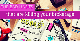 How bad habits are killing your brokerage