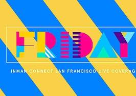 Inman Connect San Francisco Live Coverage: Friday