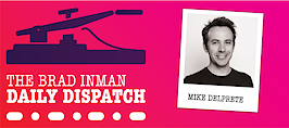 Daily Dispatch: Brad Inman and Mike DelPrete
