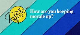 Pulse: How are you keeping morale up?
