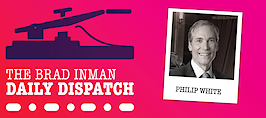 Daily Dispatch: Brad Inman with Philip White