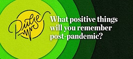 Pulse: What positive things will you remember post-pandemic?