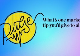 Pulse: What's one marketing tip you'd give to all agents?